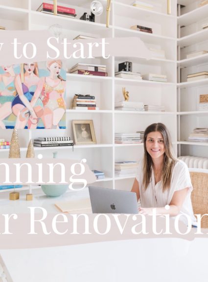 How to Start Planning Your Renovation: Part 1